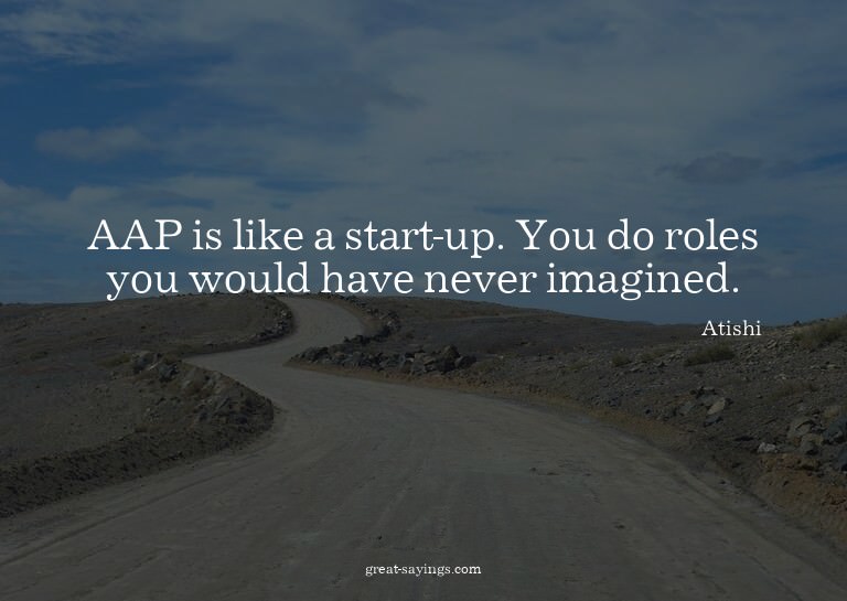 AAP is like a start-up. You do roles you would have nev