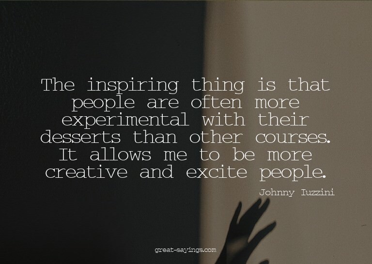 The inspiring thing is that people are often more exper