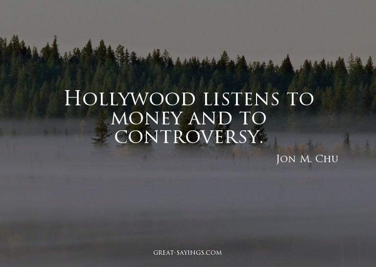 Hollywood listens to money and to controversy.

