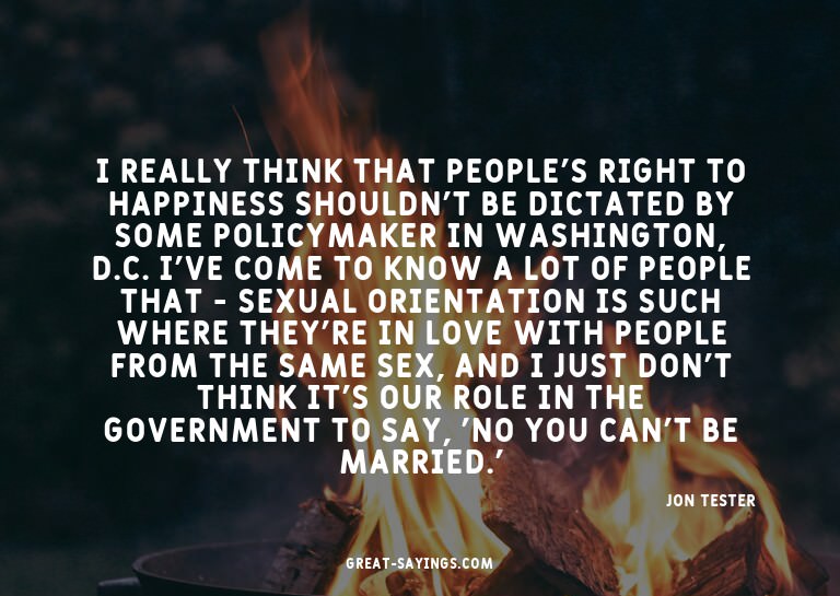 I really think that people's right to happiness shouldn