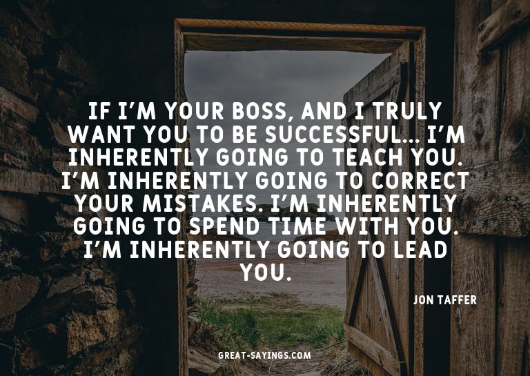 If I'm your boss, and I truly want you to be successful