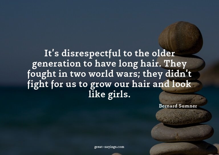 It's disrespectful to the older generation to have long