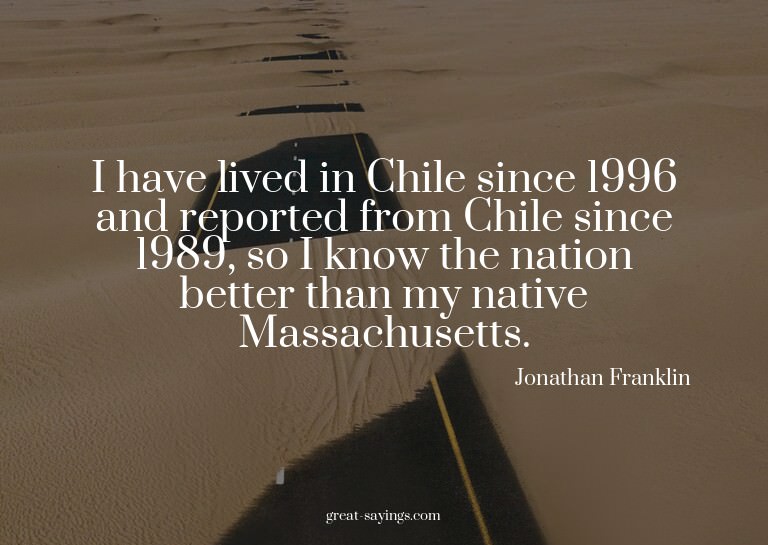 I have lived in Chile since 1996 and reported from Chil