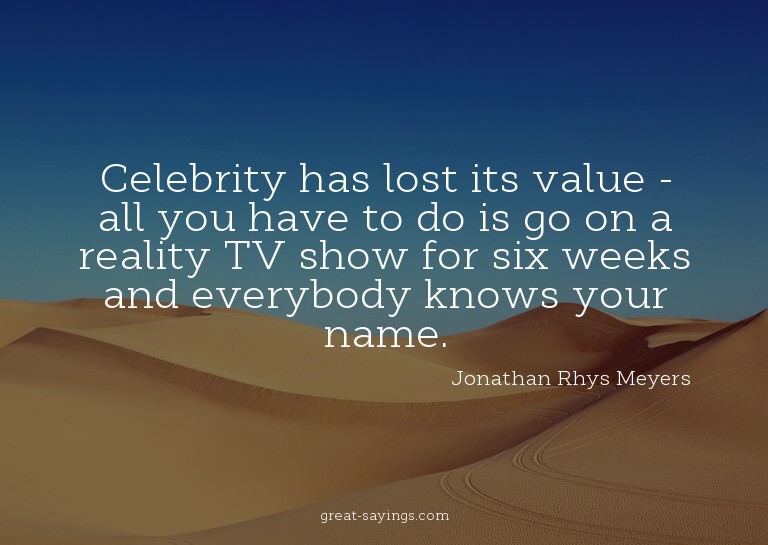 Celebrity has lost its value - all you have to do is go
