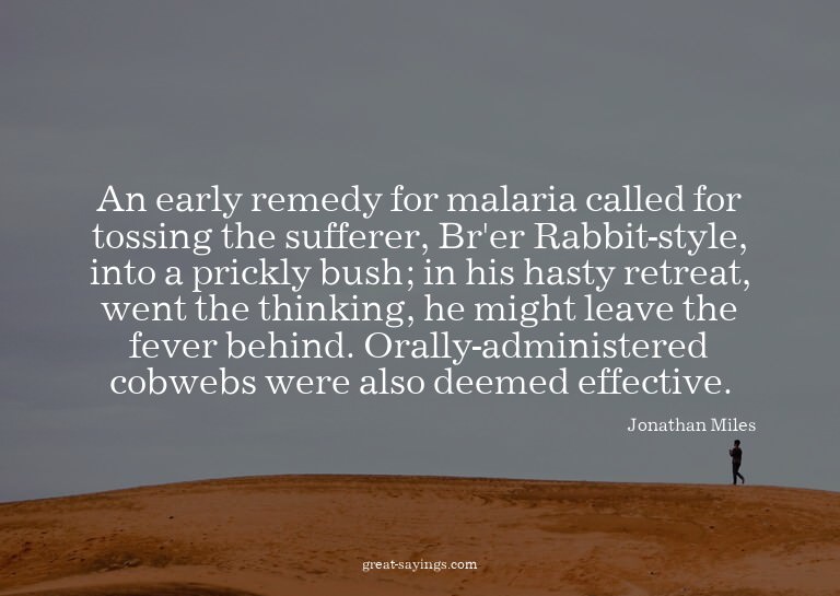 An early remedy for malaria called for tossing the suff
