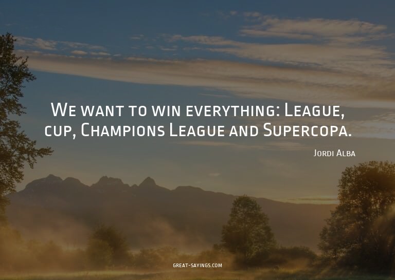 We want to win everything: League, cup, Champions Leagu