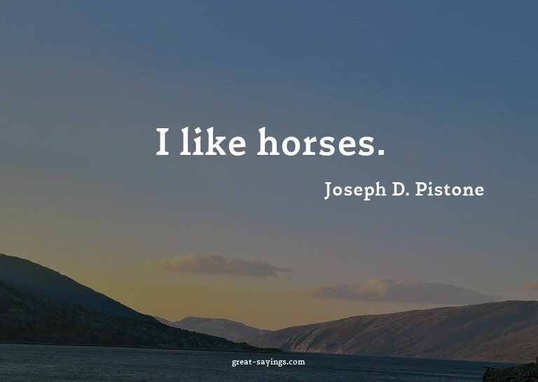 I like horses.

