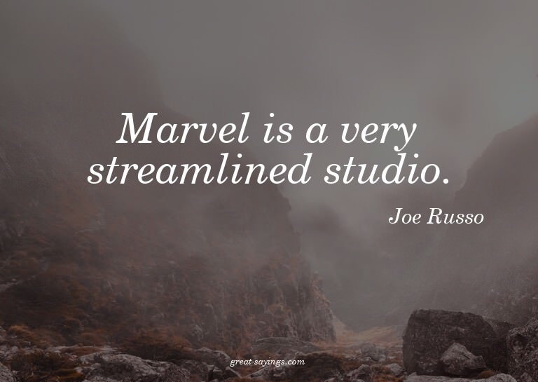 Marvel is a very streamlined studio.

