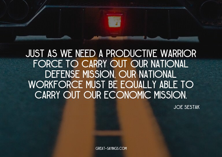 Just as we need a productive warrior force to carry out