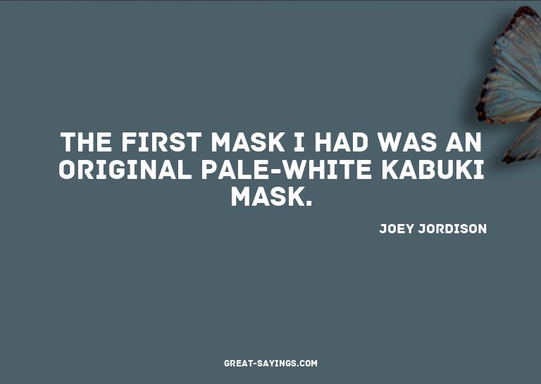 The first mask I had was an original pale-white kabuki