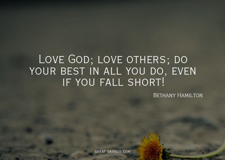 Love God; love others; do your best in all you do, even