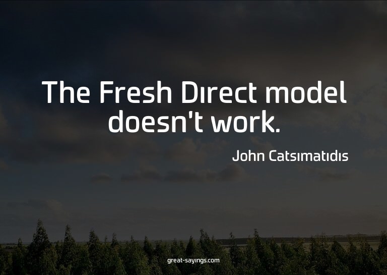 The Fresh Direct model doesn't work.

