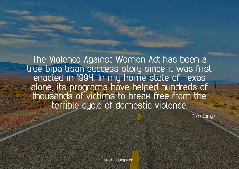 The Violence Against Women Act has been a true bipartis