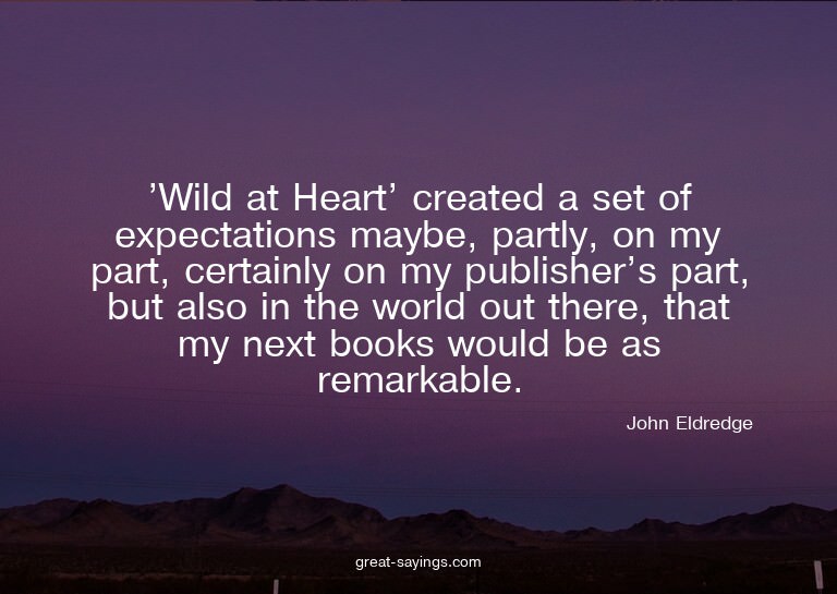 'Wild at Heart' created a set of expectations maybe, pa