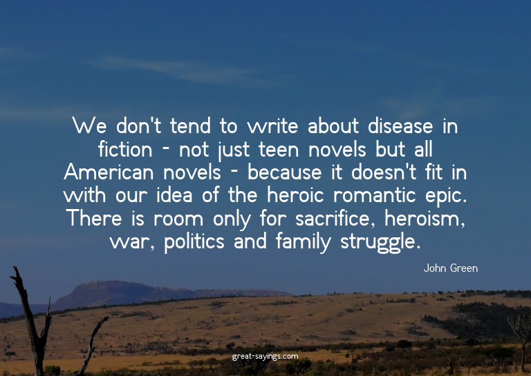 We don't tend to write about disease in fiction - not j