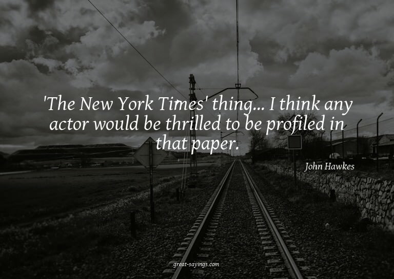 'The New York Times' thing... I think any actor would b