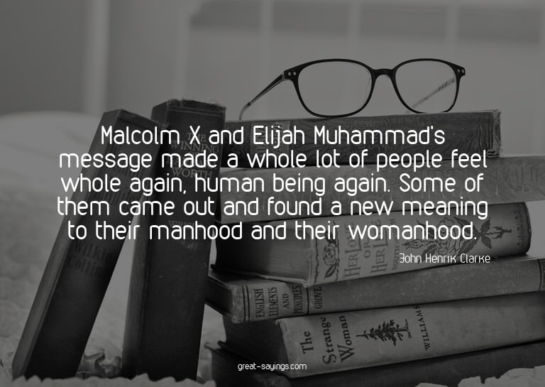 Malcolm X and Elijah Muhammad's message made a whole lo