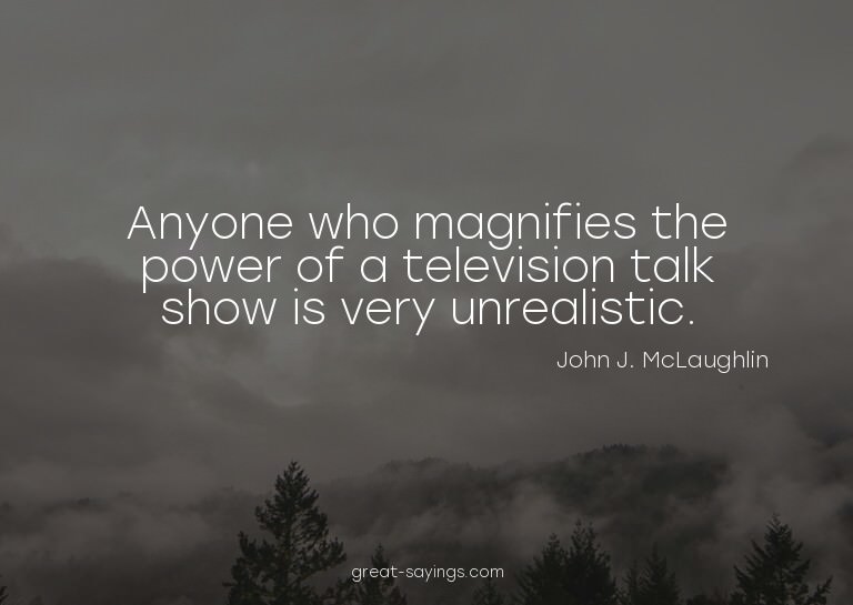 Anyone who magnifies the power of a television talk sho