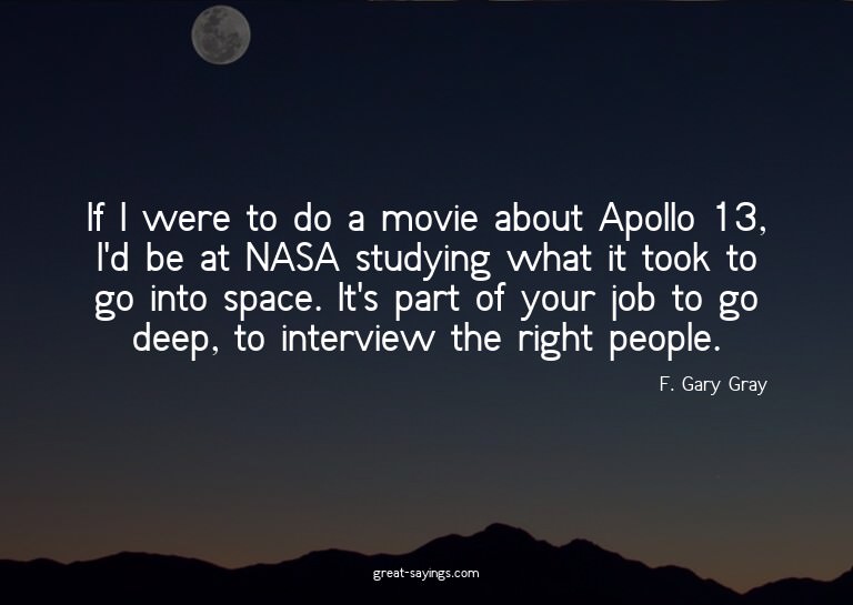 If I were to do a movie about Apollo 13, I'd be at NASA