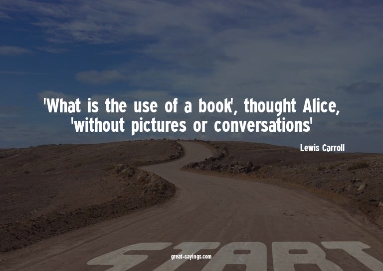 'What is the use of a book', thought Alice, 'without pi