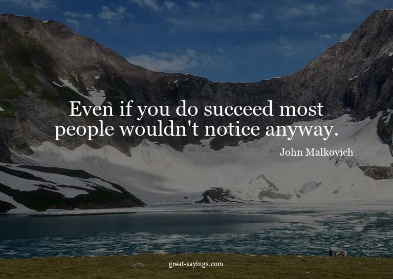 Even if you do succeed most people wouldn't notice anyw