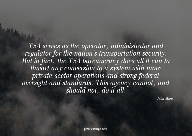 TSA serves as the operator, administrator and regulator