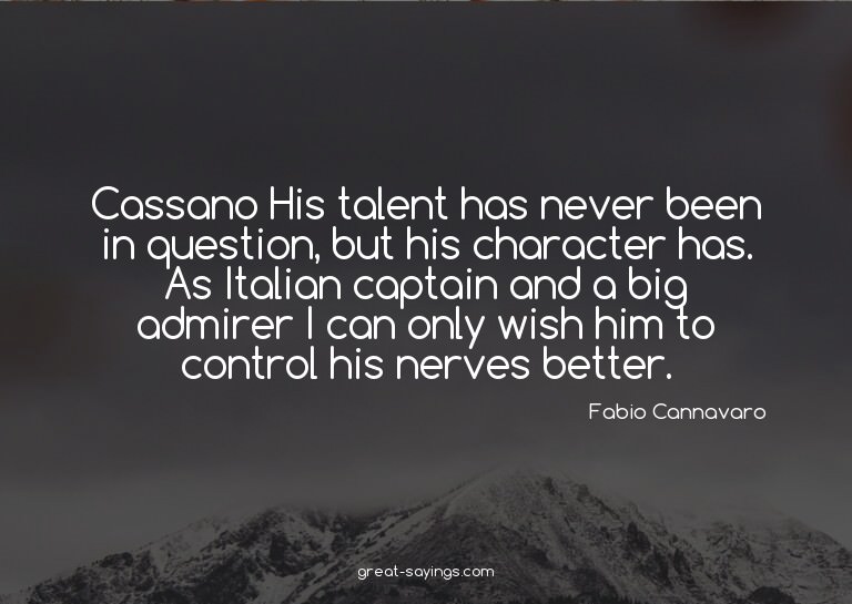 Cassano? His talent has never been in question, but his