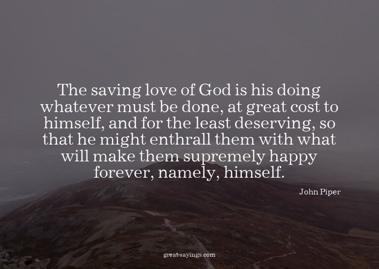 The saving love of God is his doing whatever must be do