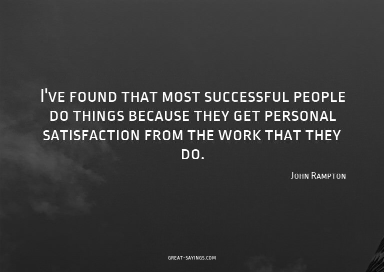 I've found that most successful people do things becaus