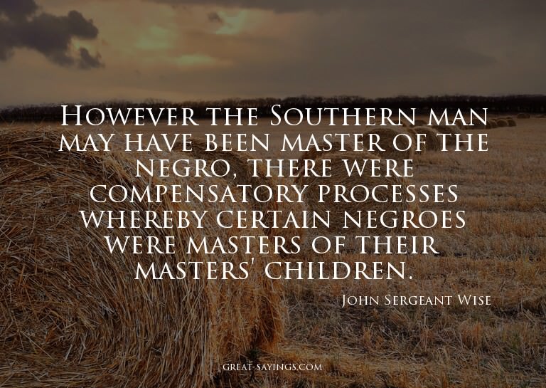 However the Southern man may have been master of the ne