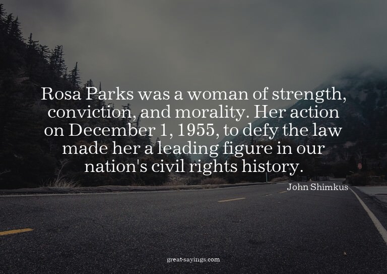 Rosa Parks was a woman of strength, conviction, and mor