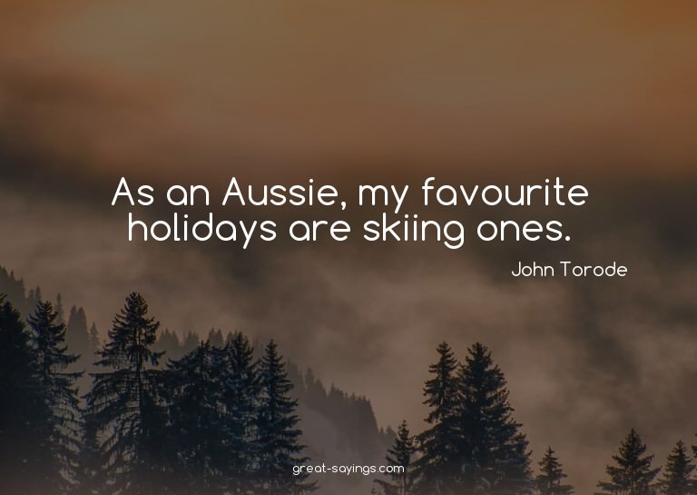 As an Aussie, my favourite holidays are skiing ones.

