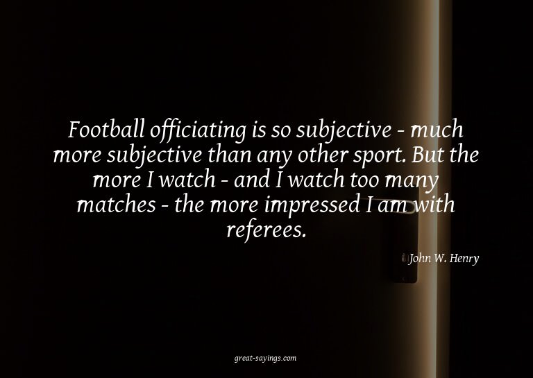 Football officiating is so subjective - much more subje