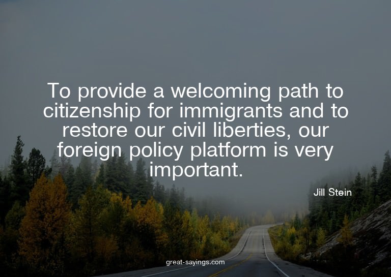 To provide a welcoming path to citizenship for immigran