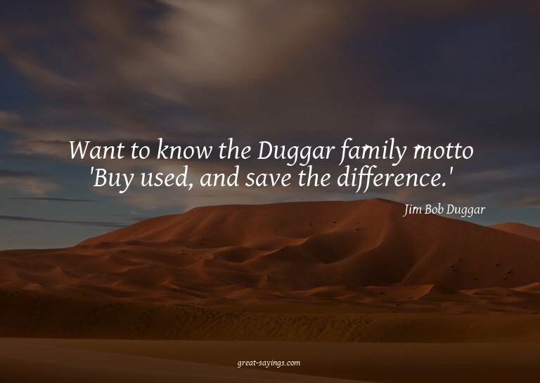 Want to know the Duggar family motto? 'Buy used, and sa