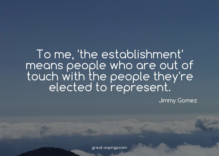 To me, 'the establishment' means people who are out of