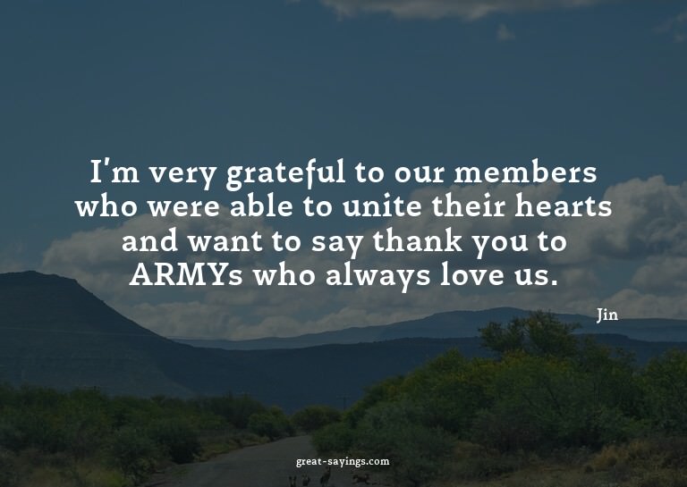 I'm very grateful to our members who were able to unite