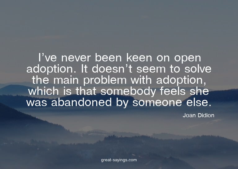 I've never been keen on open adoption. It doesn't seem
