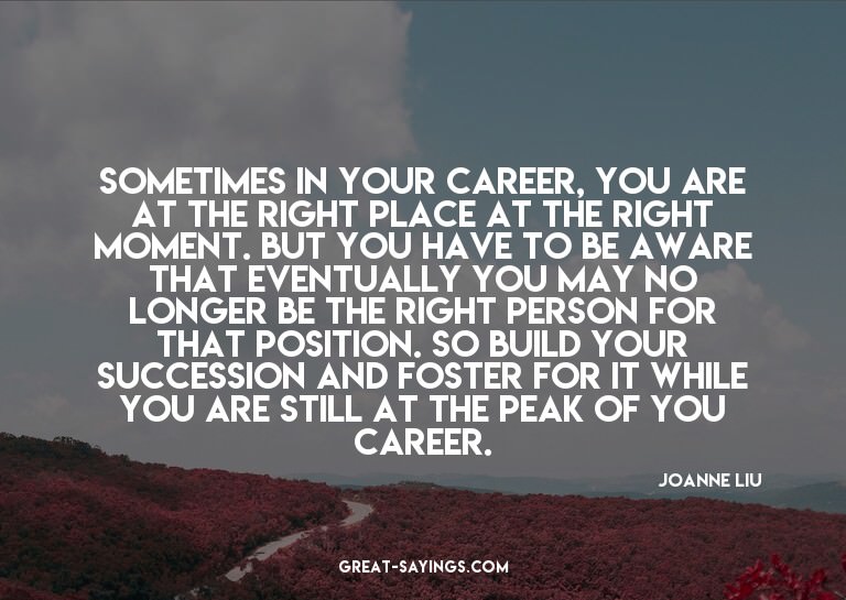 Sometimes in your career, you are at the right place at