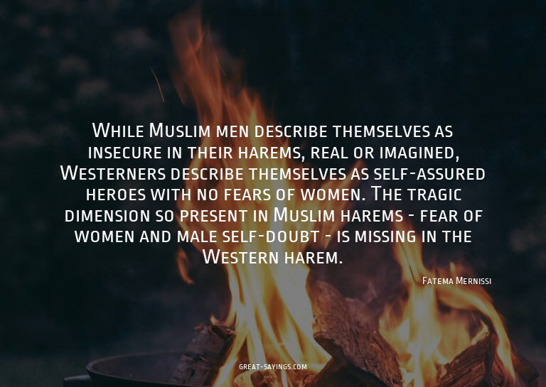While Muslim men describe themselves as insecure in the
