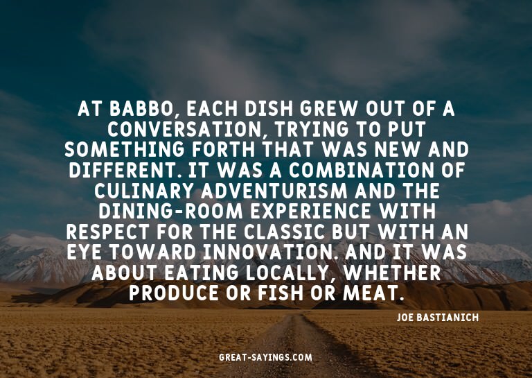 At Babbo, each dish grew out of a conversation, trying