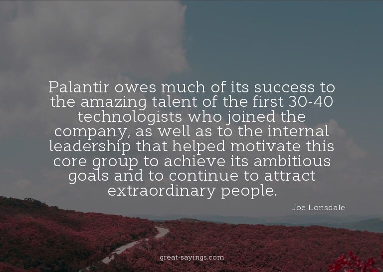 Palantir owes much of its success to the amazing talent