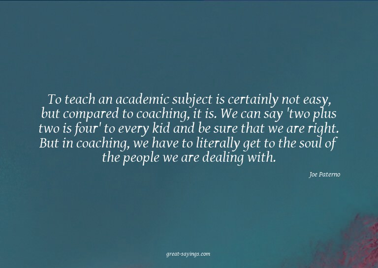 To teach an academic subject is certainly not easy, but