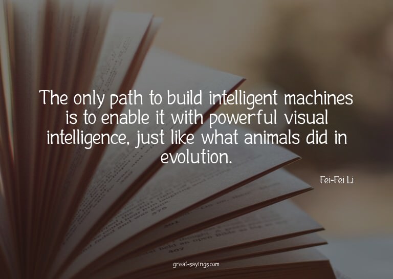 The only path to build intelligent machines is to enabl