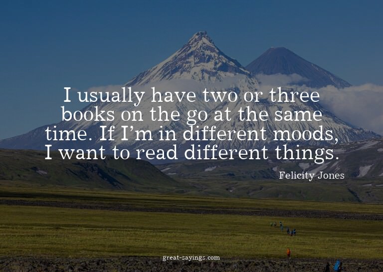 I usually have two or three books on the go at the same