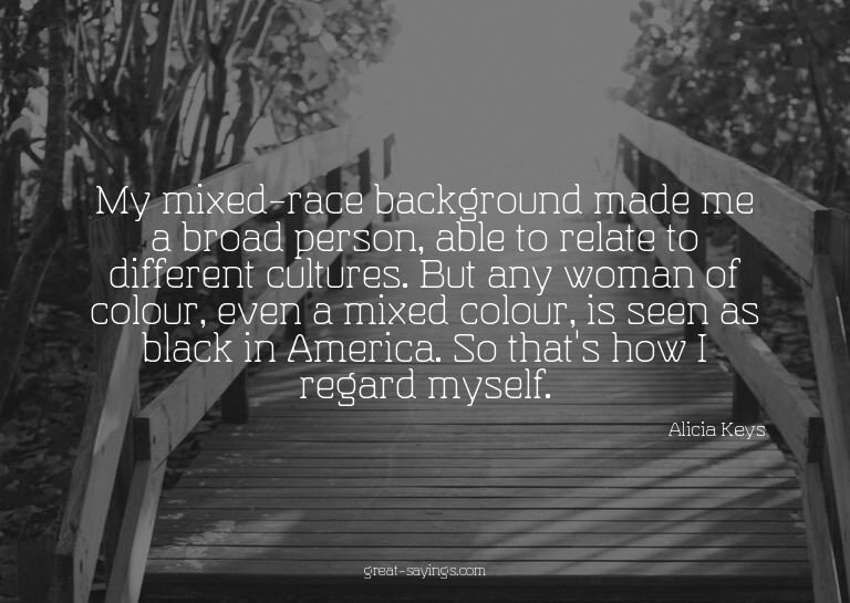 My mixed-race background made me a broad person, able t