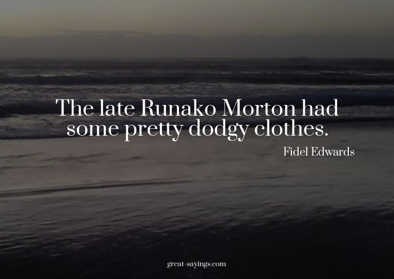 The late Runako Morton had some pretty dodgy clothes.

