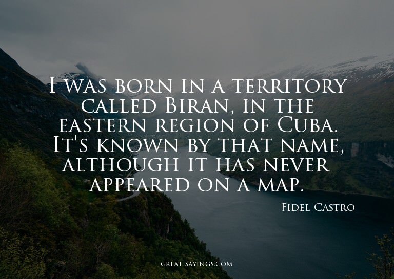 I was born in a territory called Biran, in the eastern
