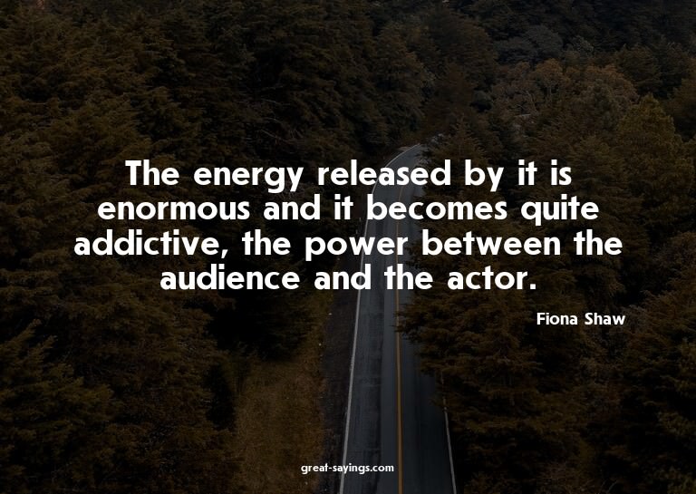 The energy released by it is enormous and it becomes qu