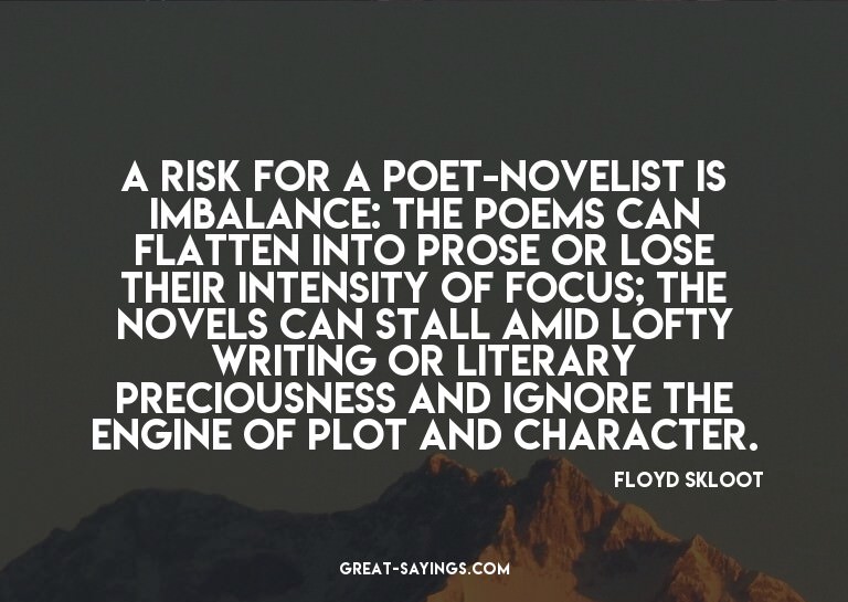 A risk for a poet-novelist is imbalance: The poems can